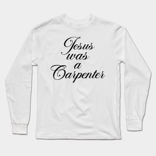 Jesus Was A Carpenter Long Sleeve T-Shirt